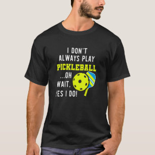 Camiseta Eu nem sempre jogo picleball oh espera sim eu sou