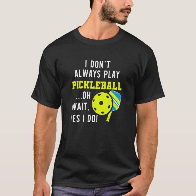 Camiseta Eu nem sempre jogo picleball oh espera sim eu sou (Frente)