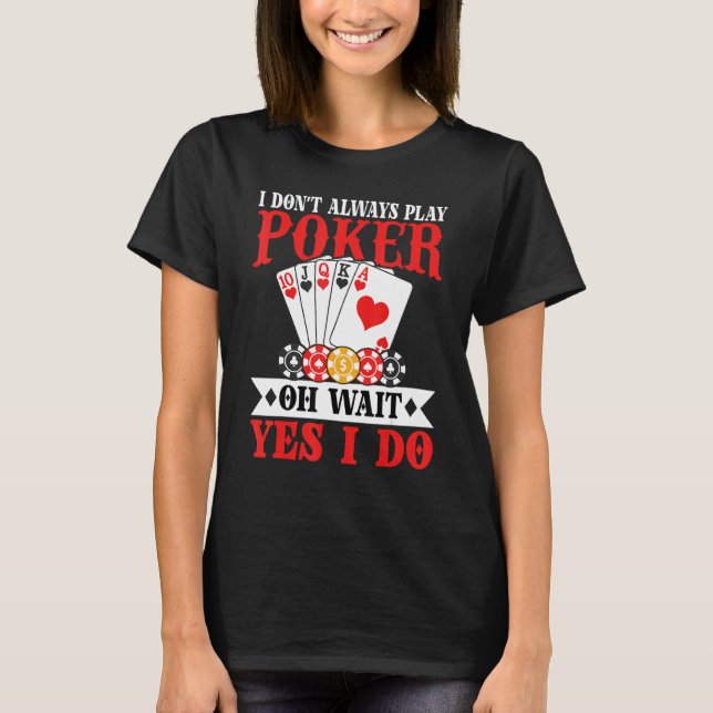 Camiseta Eu nem sempre jogo pôquer (Frente)