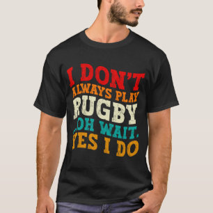 Camiseta Eu Nem Sempre Jogo Rugby Oh Espere Sim Eu Faço Jog