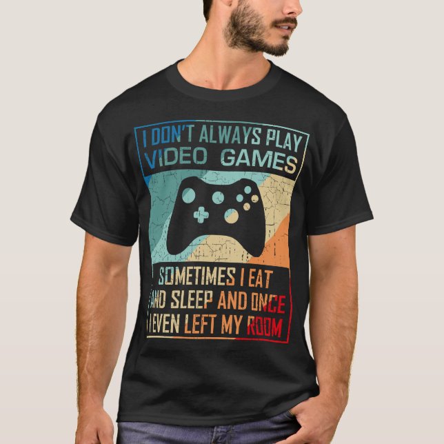 Camiseta Eu nem sempre jogo Videos games engraçados jogador (Frente)