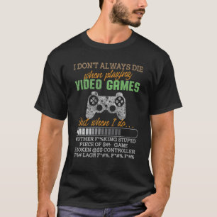 Camiseta Eu nem sempre morro ao jogar jogador de Videos gam