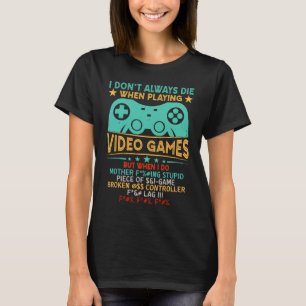 Camiseta Eu nem sempre morro em videogames, mas quando eu m
