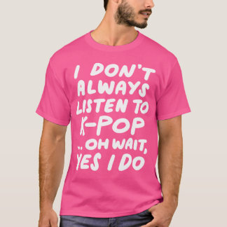 Camiseta Eu Nem Sempre Ouço Kpop Engraçado Sul-Coreano K