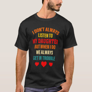 Camiseta Eu nem sempre ouço minha filha, mas quando ouço