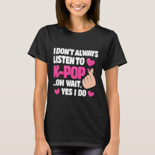 Camiseta Eu nem sempre ouço música Kpop, Pop, bonita, Ani