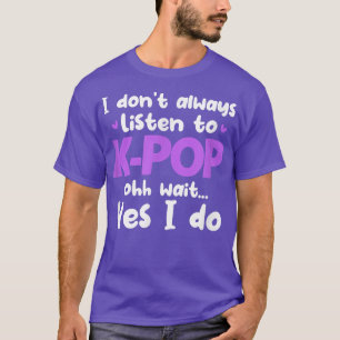 Camiseta Eu nem sempre ouço música Pop coreana K-Pop