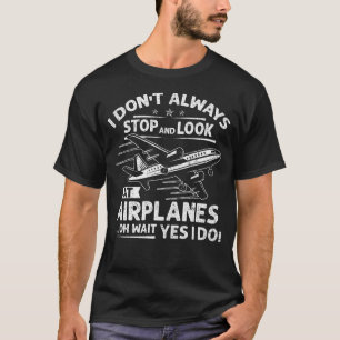 Camiseta Eu nem sempre paro e olho para aviões para aviões