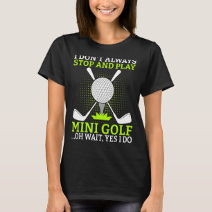 Camiseta Eu nem sempre paro e toco Mini Golf