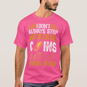 Camiseta Eu Nem Sempre Paro Para Procurar Moedas Coleção De