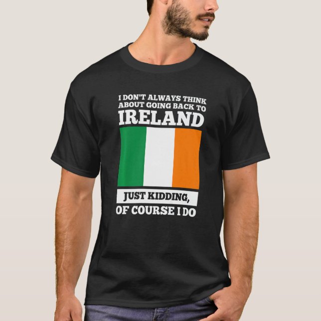 Camiseta Eu nem sempre penso em voltar para a Irlanda. (Frente)
