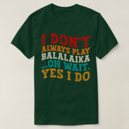 Camiseta Eu nem sempre toco Balalaika