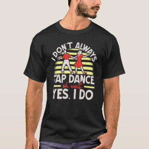 Camiseta Eu nem sempre toco Calçados de dança tocam dança