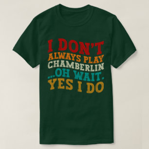 Camiseta Eu nem sempre toco Chamberlin