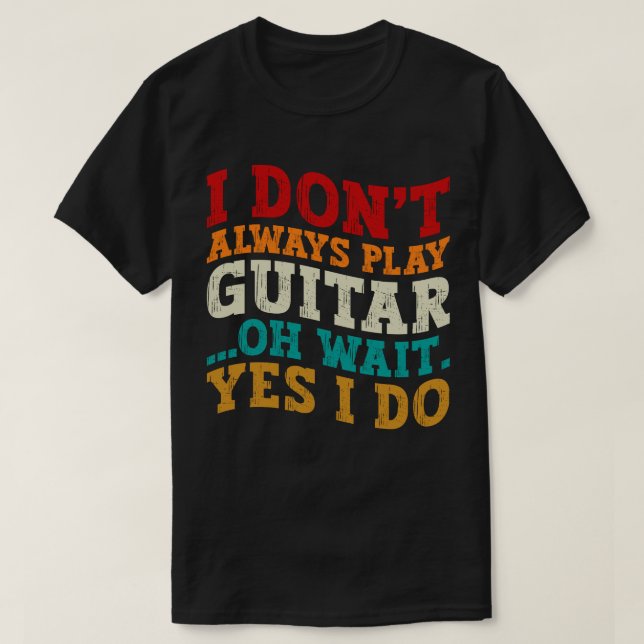 Camiseta Eu nem sempre toco guitarra Oh, espera, eu faço jo (Frente do Design)