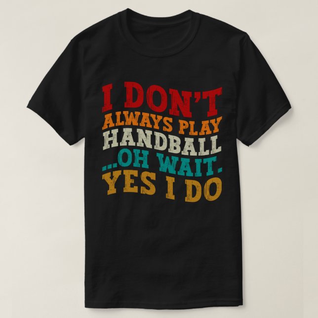 Camiseta Eu nem sempre toco handebol Oh Sim Eu faço Legal (Frente do Design)