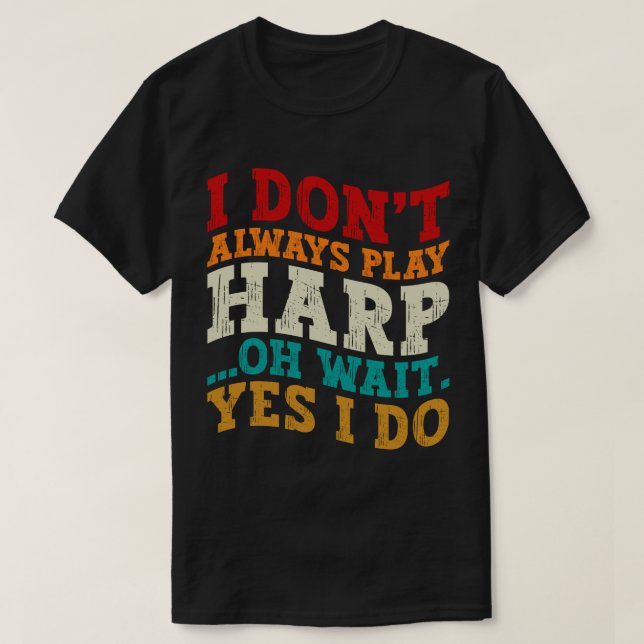 Camiseta Eu nem sempre toco Harp Oh Espera Sim Eu faço músi (Frente do Design)
