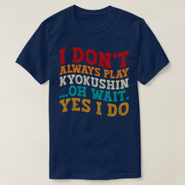 Camiseta Eu nem sempre toco Kyokushin