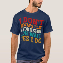 Camiseta Eu nem sempre toco Kyokushin