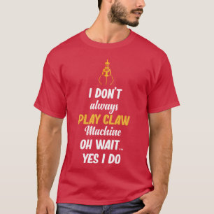 Camiseta Eu Nem Sempre Toco Máquinas De Garra Oh Espera Sim