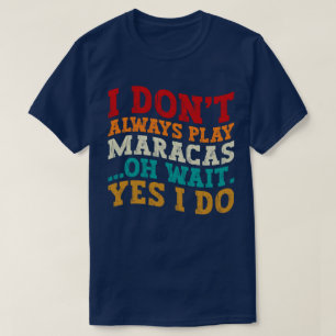 Camiseta Eu nem sempre toco maracas Oh, espera sim eu faço