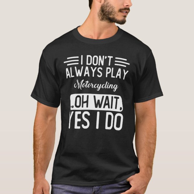 Camiseta Eu nem sempre toco motocicleta (Frente)