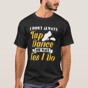 Camiseta Eu nem sempre toco na dança Oh, espera, eu toco no