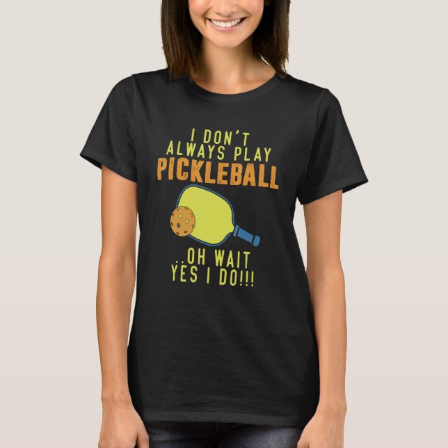 Camiseta Eu nem sempre toco picleball (Frente)