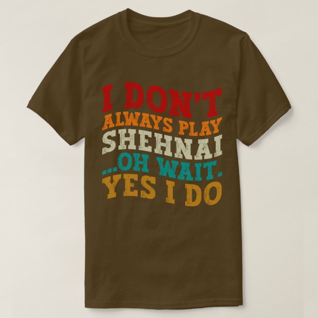 Camiseta Eu nem sempre toco Shehnai Oh, espera, sim eu faço (Frente do Design)