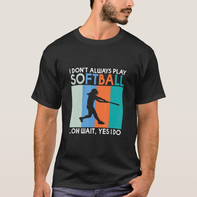 Camiseta Eu nem sempre toco Softball oh espere sim eu faço  (Frente)