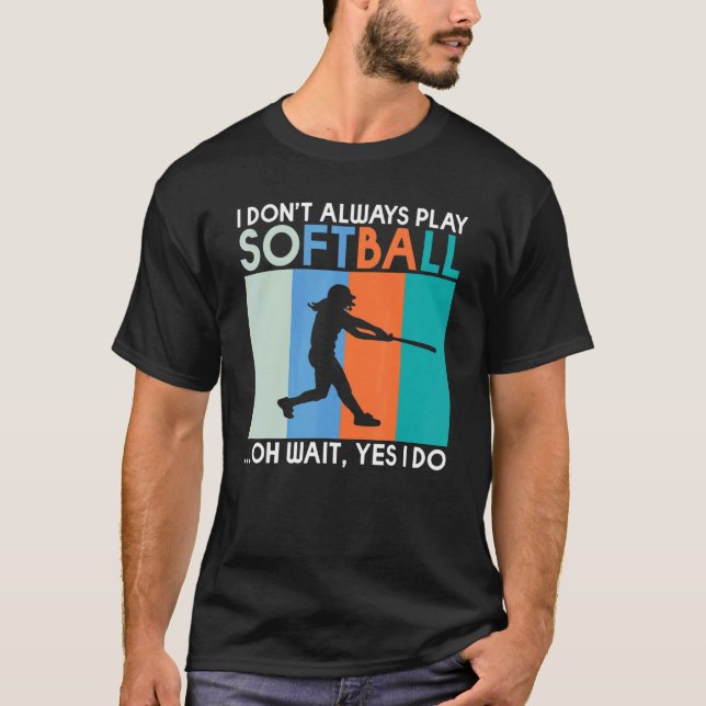 Camiseta Eu nem sempre toco Softball oh espere sim eu faço  (Frente)
