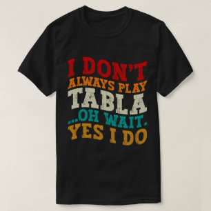 Camiseta Eu nem sempre toco Tabla Oh, espera, sim, eu sou i