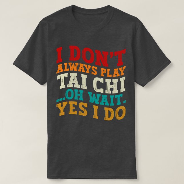 Camiseta Eu nem sempre toco Tai Chi Oh, espera, sim, eu tre (Frente do Design)