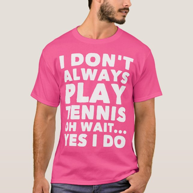 Camiseta Eu Nem Sempre Toco Tênis Oh Espere Sim Eu Faço Eng (Frente)