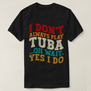 Camiseta Eu nem sempre toco Tuba Oh, espera sim eu faço tub