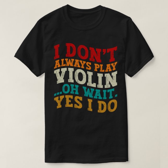 Camiseta Eu nem sempre toco violino, espera, eu faço jogado (Frente do Design)