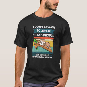 Camiseta Eu Nem Sempre Tolerar Pessoas Estúpidas Preguiça A
