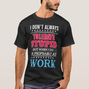 Camiseta Eu nem sempre tolero estúpido mas quando eu faço