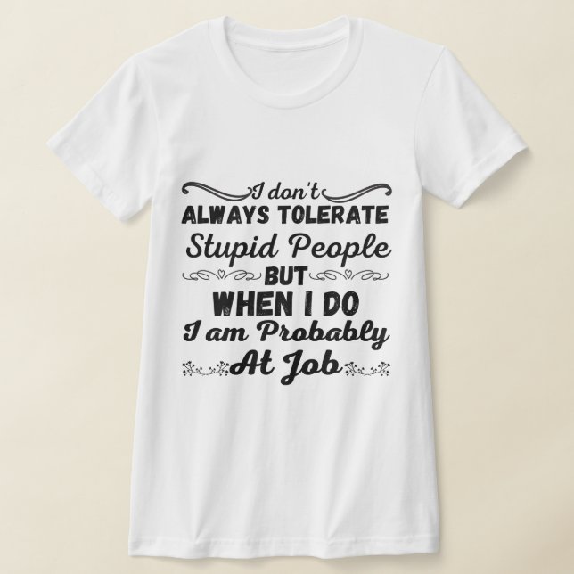 Camiseta Eu nem sempre tolero Pessoas estúpidas - Engraçado (Postura )