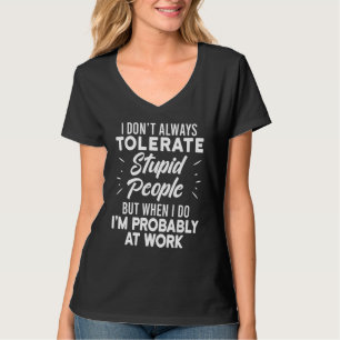 Camiseta Eu nem sempre tolero Pessoas estúpidas quando faço