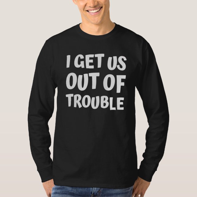 Camiseta Eu Nos Levo Para Fora Do Problema De Combinar Casa (Frente)
