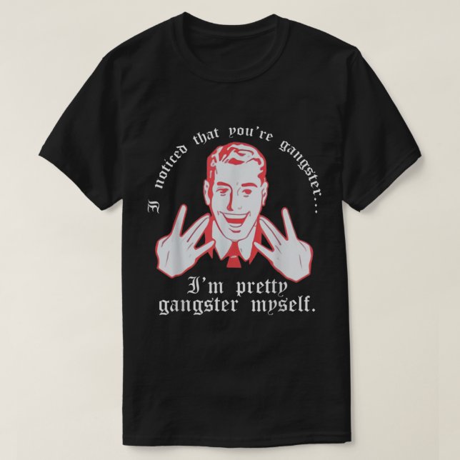 Camiseta Eu Notei Que Você É Gangster Eu Sou Um Gangster Bo (Frente do Design)