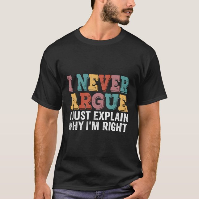 Camiseta Eu Nunca Argumento Apenas Explico Por Que Eu Estou (Frente)