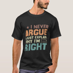Camiseta Eu Nunca Argumento Eu Apenas Explico Por Que Estou