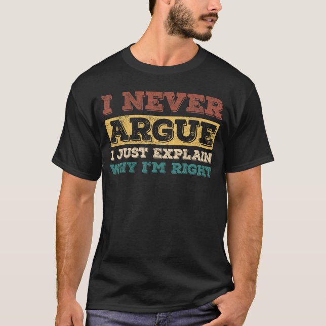 Camiseta Eu Nunca Discuto Eu Só Explico Por Que Estou Certo (Frente)