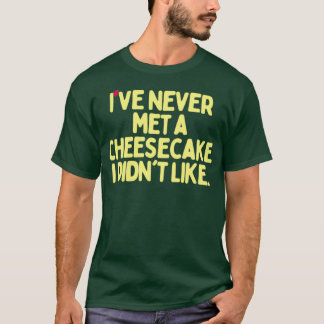 Camiseta Eu Nunca Encontrei Um Cheesecake Que Eu Não Gostei