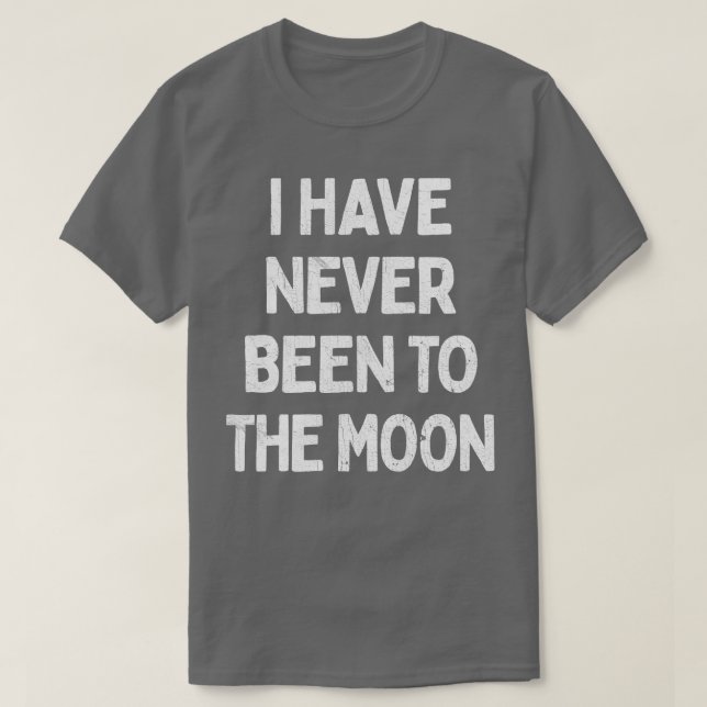 Camiseta Eu Nunca Estive Na Lua (Frente do Design)