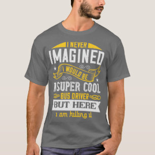 Camiseta Eu nunca imaginei que seria um super legal ônibus