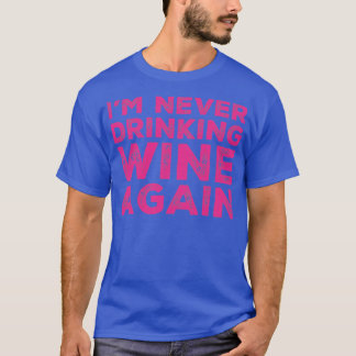 Camiseta Eu nunca mais bebendo vinho de novo Um design exce