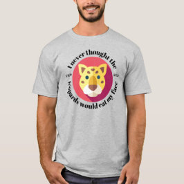 Camiseta Eu Nunca Pensei Que Os Leopardos Comeriam A Minha 